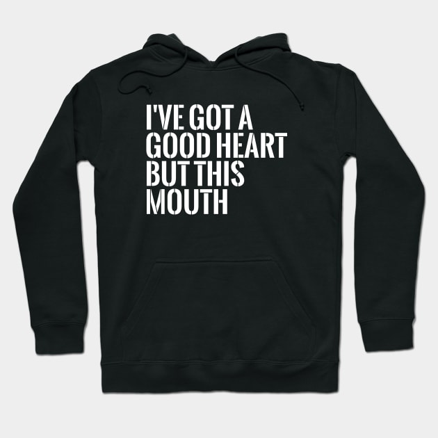 I've got a good heart but this mouth funny T-shirt Hoodie by RedYolk